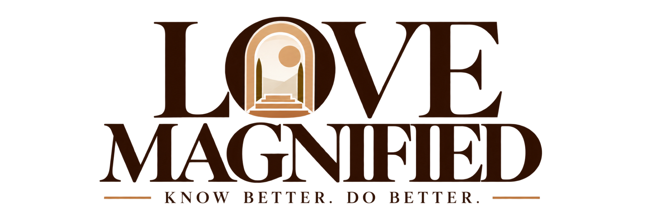 Love Magnified. Know Better. Do Better.
